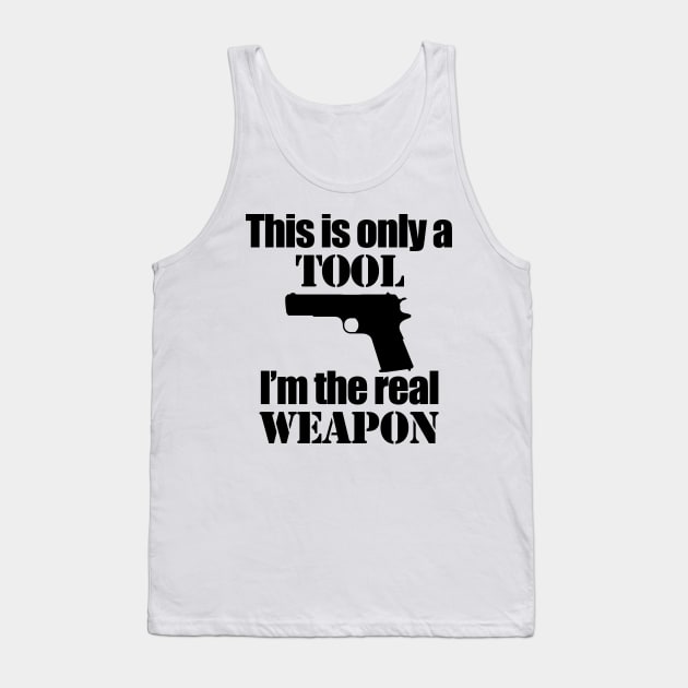 This is only a Tool, I'm the real weapon Tank Top by Barnabas